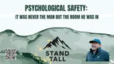 Stand Tall newsletter graphic: Psychological Safety – it was never the man but the room he was in, with a photo of Stephen Hall